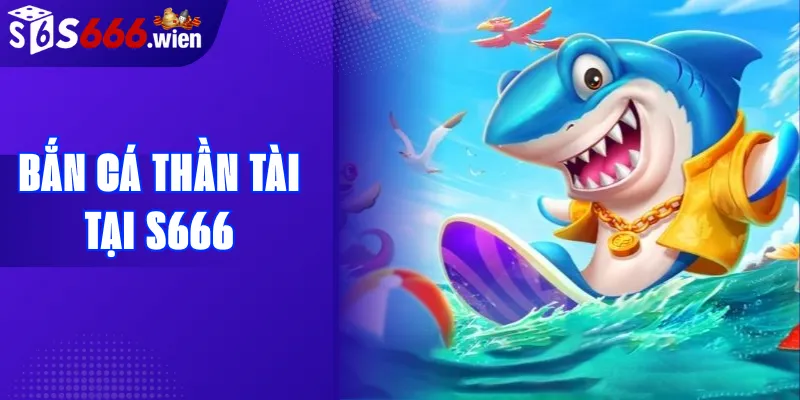 Bắn cá Thần Tài tại S666