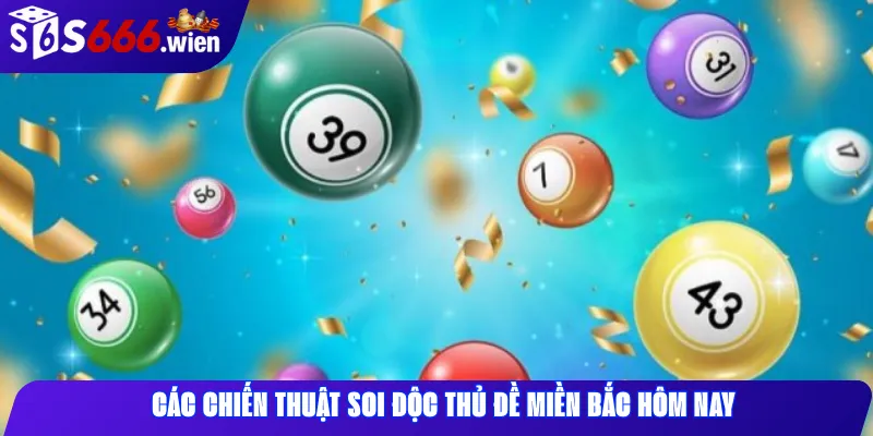 Các chiến thuật soi độc thủ đề miền Bắc hôm nay