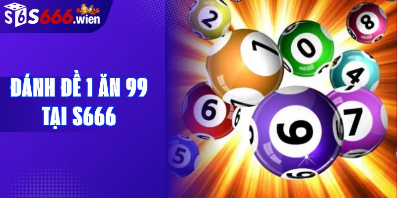 Đánh đề 1 ăn 99 tại S666