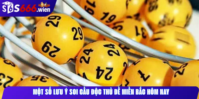 Một số lưu ý soi cầu độc thủ đề miền Bắc hôm nay