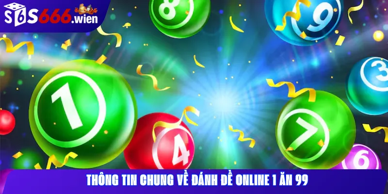 Thông tin chung về đánh đề online 1 ăn 99
