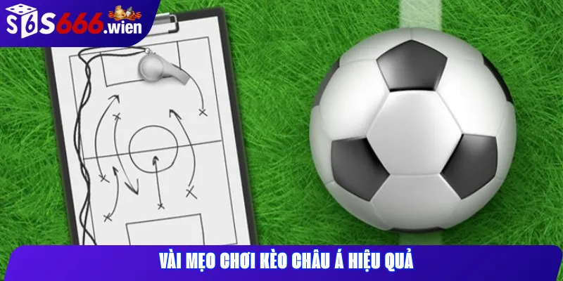 Vài mẹo chơi kèo châu Á hiệu quả