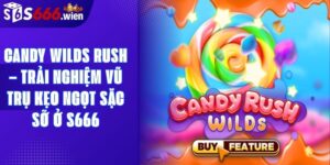 Candy Wilds Rush – Trải Nghiệm Vũ Trụ Kẹo Ngọt Sặc Sỡ Ở S666