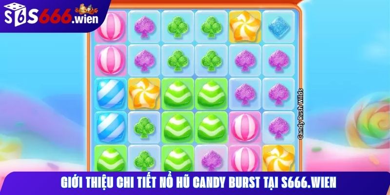 Giới thiệu chi tiết nổ hũ Candy Burst tại S666.wien