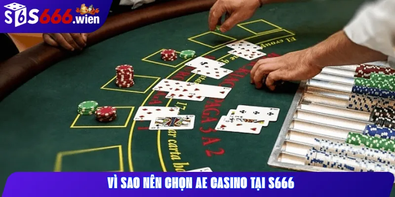 Vì sao nên chọn AE Casino tại S666