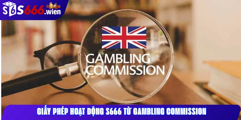 Giấy phép hoạt động S666 từ Gambling Commission 
