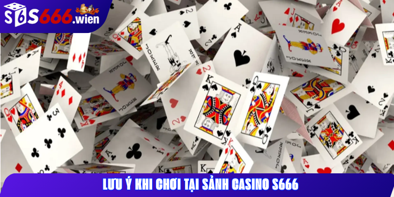 Lưu ý khi chơi tại sảnh casino S666
