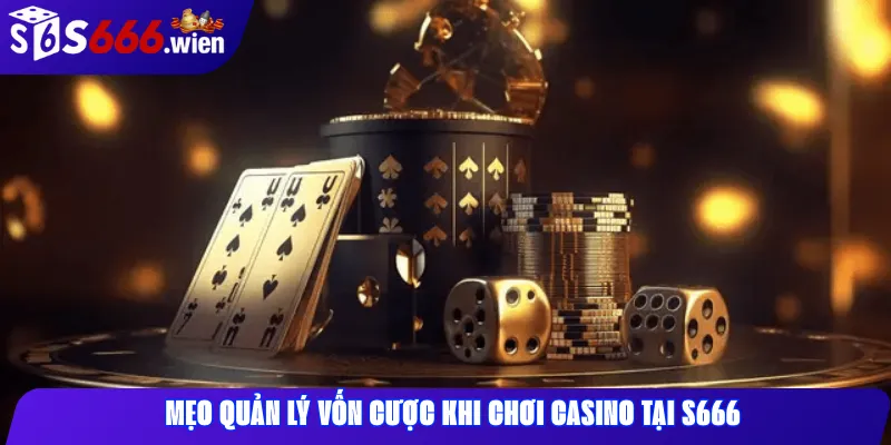 Mẹo quản lý vốn cược khi chơi casino tại S666