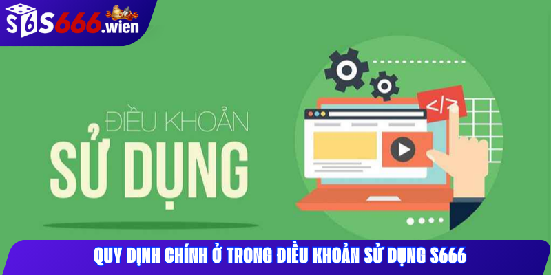 Quy định chính ở trong điều khoản sử dụng S666