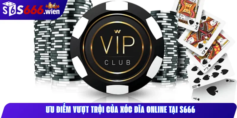 Ưu điểm vượt trội của xóc đĩa online tại S666