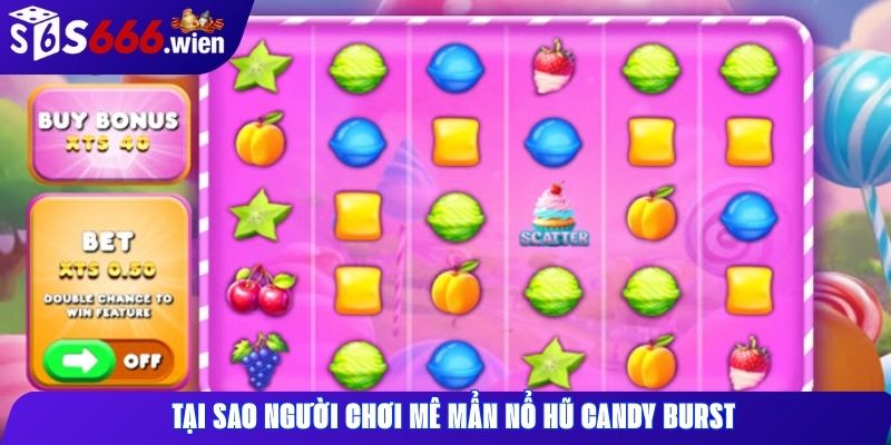 Tại sao người chơi mê mẩn nổ hũ Candy Burst